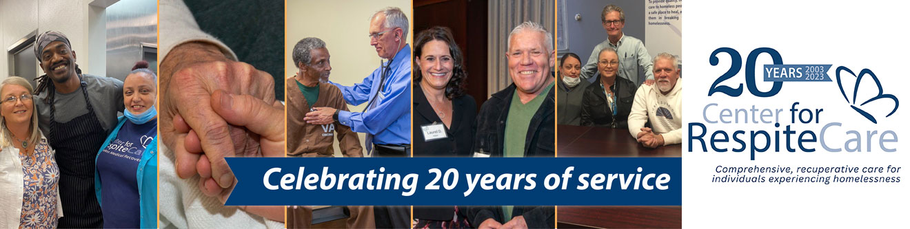 center-for-respite-care-homepage Celebrating 20 years of service. The Center for Respite Care provides comprehensive, recuperative care for individuals experiencing homelessness.